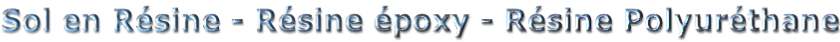 Sol en Résine - Résine époxy - Résine Polyuréthane