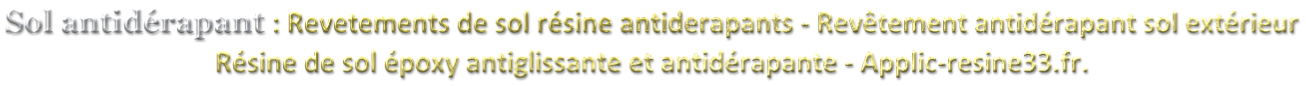 Sol antidérapant : Revetements de sol résine antiderapants - Revêtement antidérapant sol extérieur  Résine de sol époxy antiglissante et antidérapante - Applic-resine33.fr.